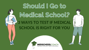 Should I go to Medical School? 3 Ways to Test if Medical School is Right for You